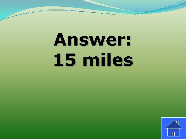 Answer: 15 miles 