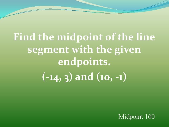 Find the midpoint of the line segment with the given endpoints. (-14, 3) and
