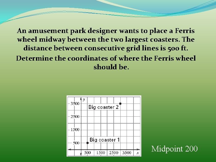 An amusement park designer wants to place a Ferris wheel midway between the two