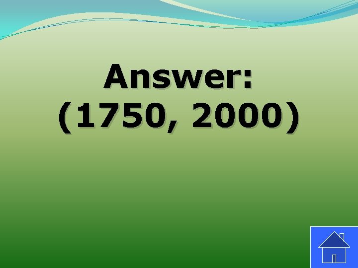 Answer: (1750, 2000) 