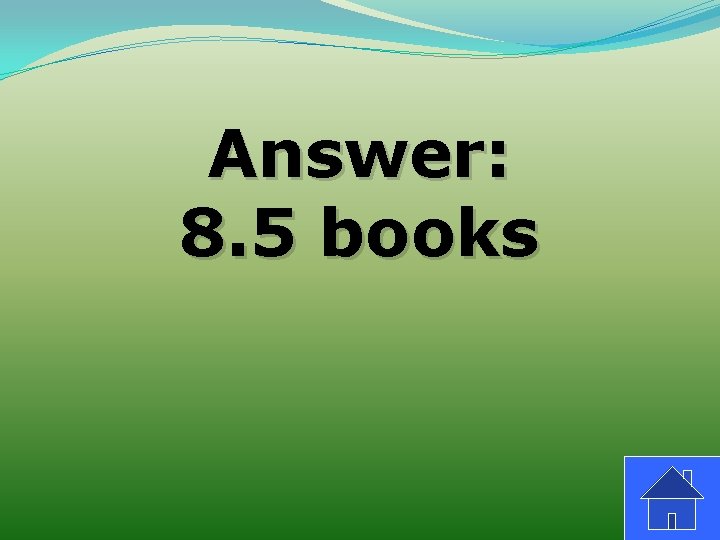 Answer: 8. 5 books 