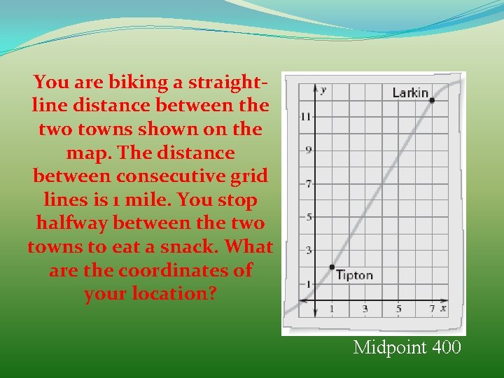 You are biking a straightline distance between the two towns shown on the map.