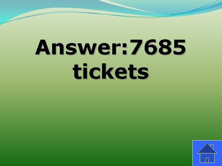 Answer: 7685 tickets 