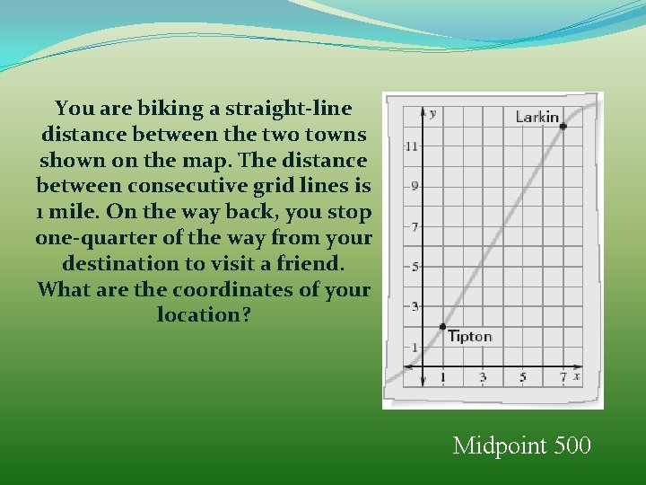 You are biking a straight-line distance between the two towns shown on the map.
