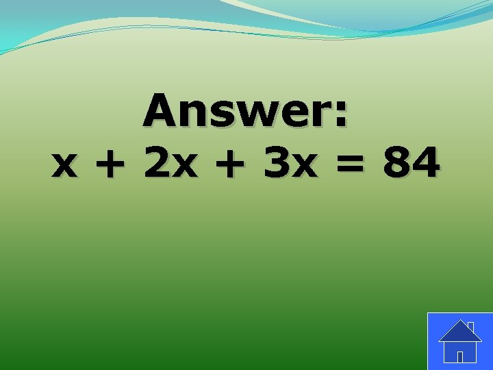 Answer: x + 2 x + 3 x = 84 