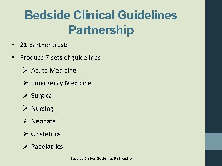 Bedside Clinical Guidelines Partnership • 21 partner trusts • Produce 7 sets of guidelines