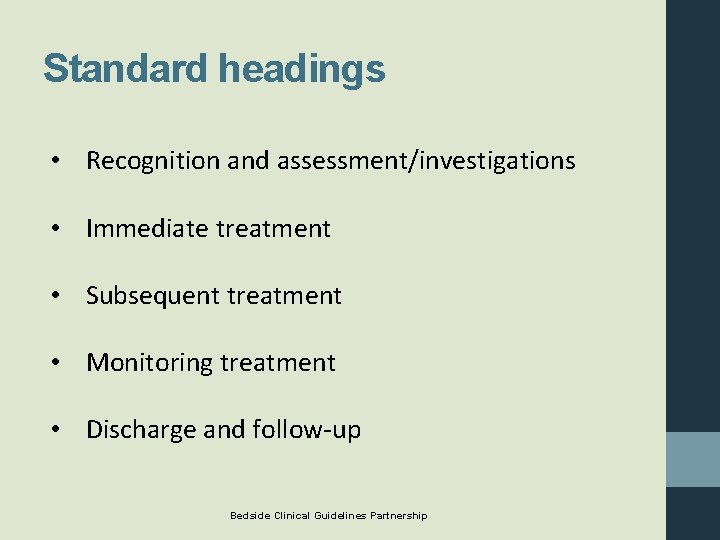 Standard headings • Recognition and assessment/investigations • Immediate treatment • Subsequent treatment • Monitoring Standard headings • Recognition and assessment/investigations • Immediate treatment • Subsequent treatment • Monitoring