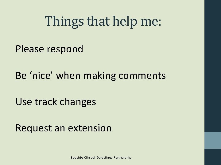 Things that help me: Please respond Be ‘nice’ when making comments Use track changes Things that help me: Please respond Be ‘nice’ when making comments Use track changes