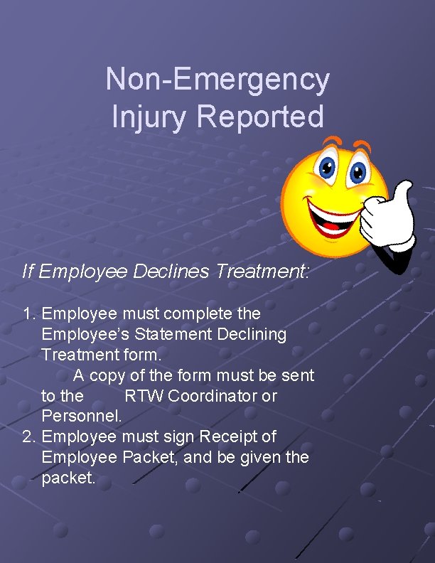 Non-Emergency Injury Reported If Employee Declines Treatment: 1. Employee must complete the Employee’s Statement Non-Emergency Injury Reported If Employee Declines Treatment: 1. Employee must complete the Employee’s Statement