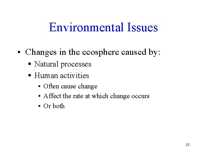 Environmental Issues • Changes in the ecosphere caused by: § Natural processes § Human