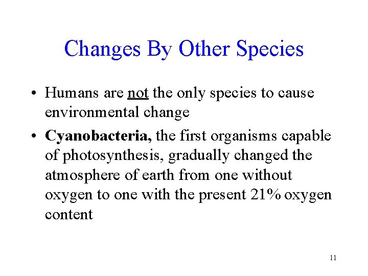Changes By Other Species • Humans are not the only species to cause environmental