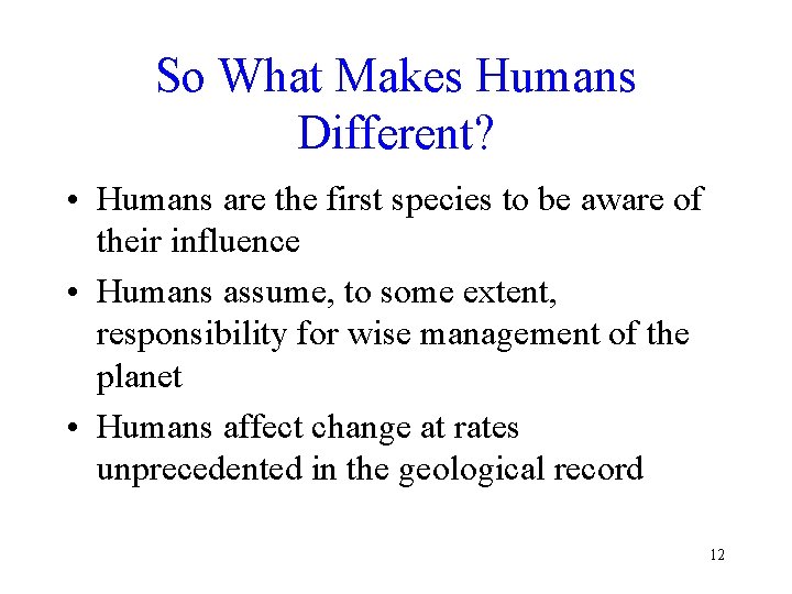 So What Makes Humans Different? • Humans are the first species to be aware