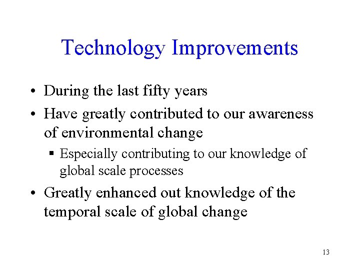 Technology Improvements • During the last fifty years • Have greatly contributed to our