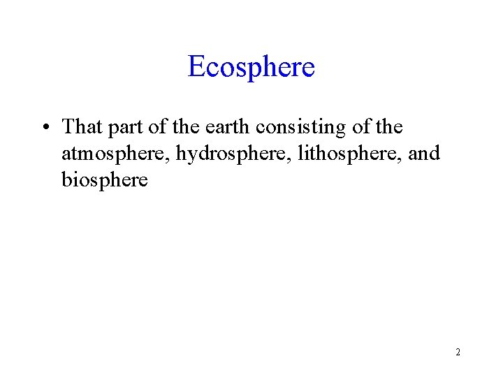 Ecosphere • That part of the earth consisting of the atmosphere, hydrosphere, lithosphere, and