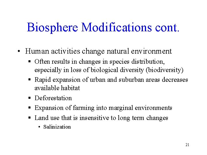Biosphere Modifications cont. • Human activities change natural environment § Often results in changes
