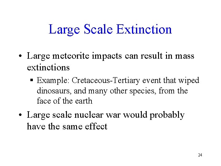 Large Scale Extinction • Large meteorite impacts can result in mass extinctions § Example: