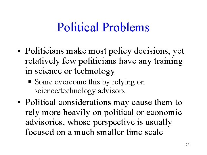 Political Problems • Politicians make most policy decisions, yet relatively few politicians have any