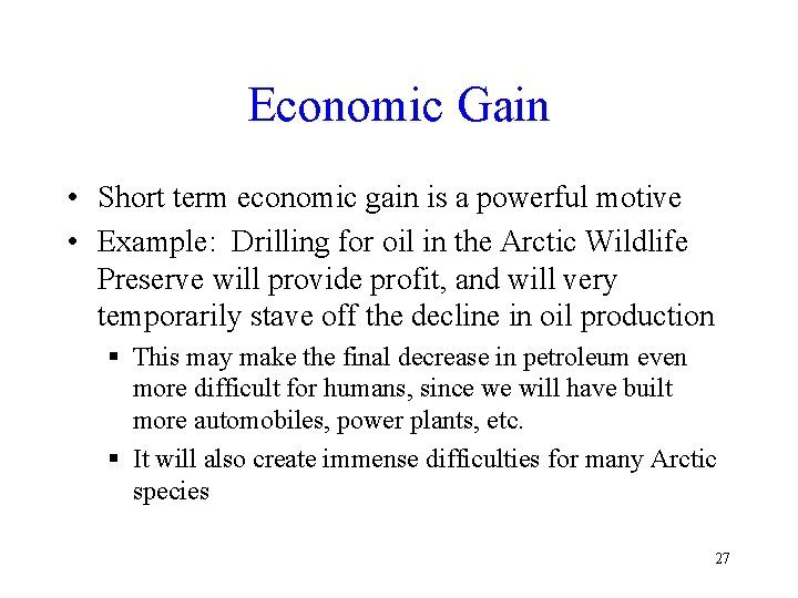 Economic Gain • Short term economic gain is a powerful motive • Example: Drilling