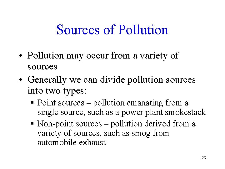 Sources of Pollution • Pollution may occur from a variety of sources • Generally