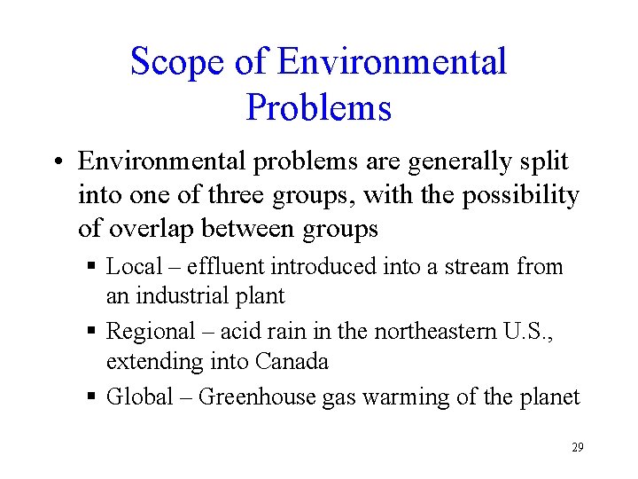 Scope of Environmental Problems • Environmental problems are generally split into one of three