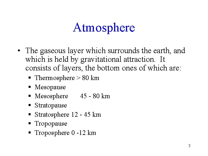 Atmosphere • The gaseous layer which surrounds the earth, and which is held by