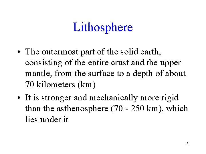 Lithosphere • The outermost part of the solid earth, consisting of the entire crust