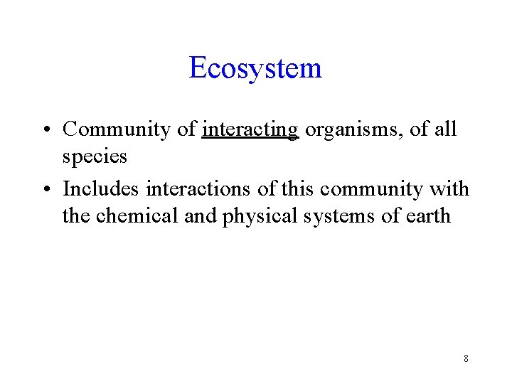 Ecosystem • Community of interacting organisms, of all species • Includes interactions of this