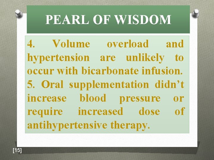 PEARL OF WISDOM 4. Volume overload and hypertension are unlikely to occur with bicarbonate