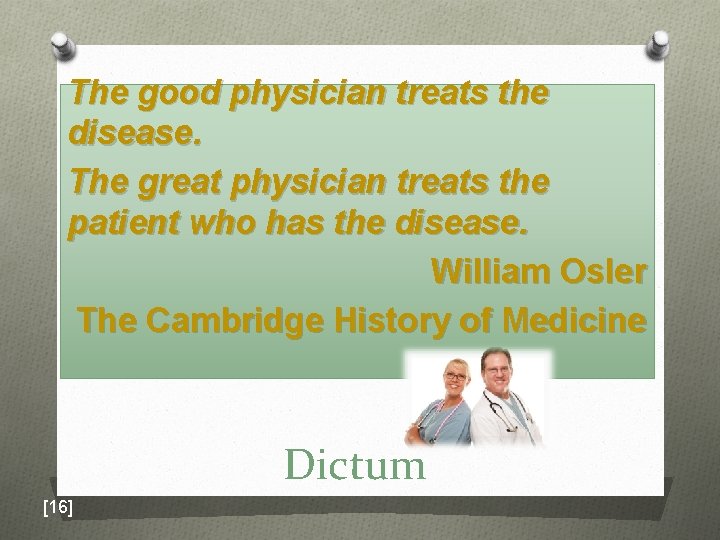 The good physician treats the disease. The great physician treats the patient who has