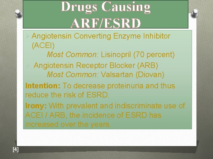 Drugs Causing ARF/ESRD Ø Angiotensin Converting Enzyme Inhibitor (ACEI) Most Common: Lisinopril (70 percent)
