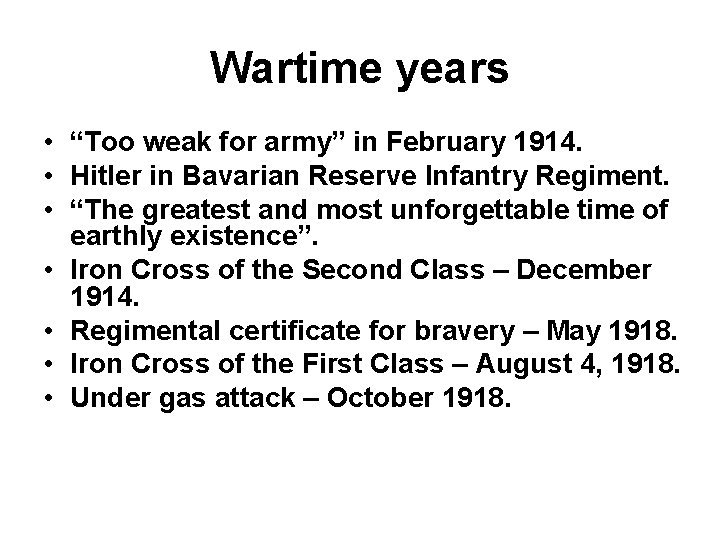 Wartime years • “Too weak for army” in February 1914. • Hitler in Bavarian