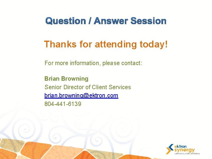 Thanks for attending today! For more information, please contact: Brian Browning Senior Director of