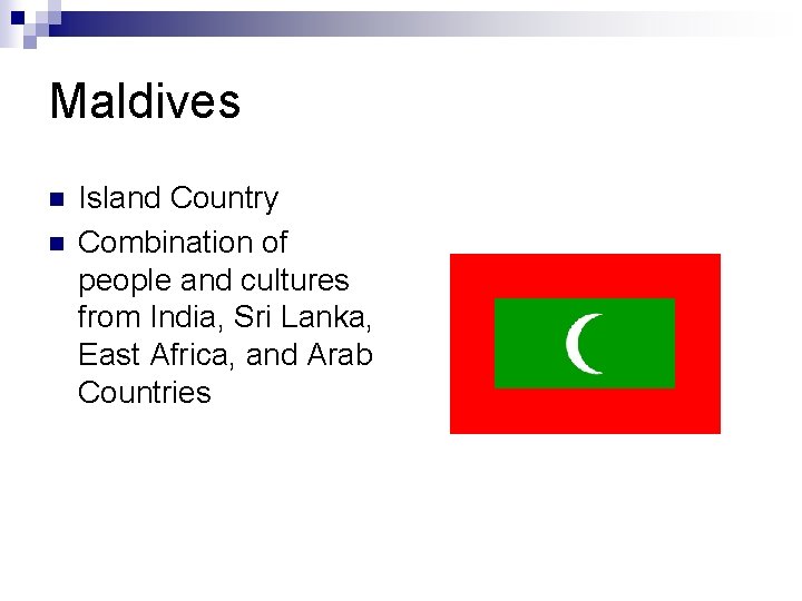 Maldives n n Island Country Combination of people and cultures from India, Sri Lanka,