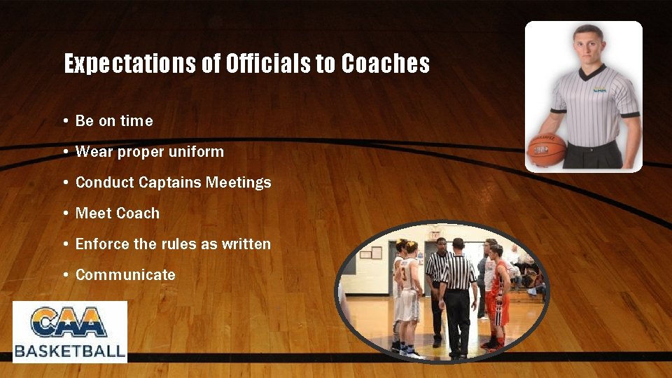 Expectations of Officials to Coaches • Be on time • Wear proper uniform •