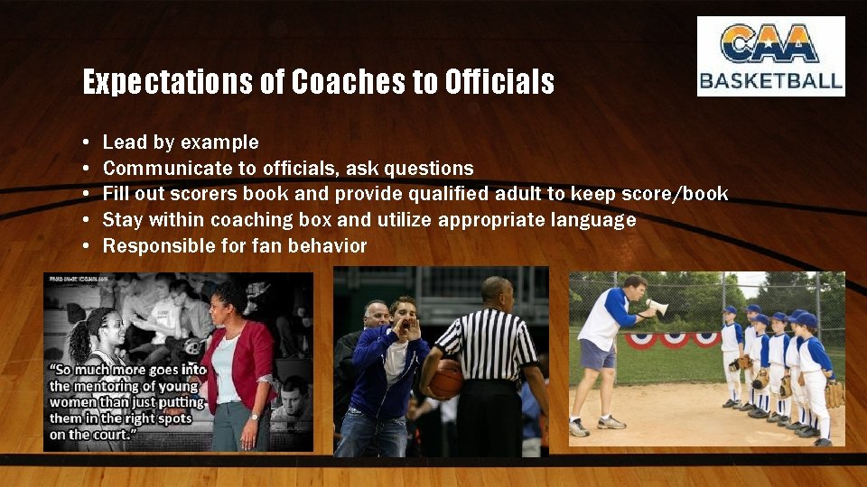 Expectations of Coaches to Officials • • • Lead by example Communicate to officials,