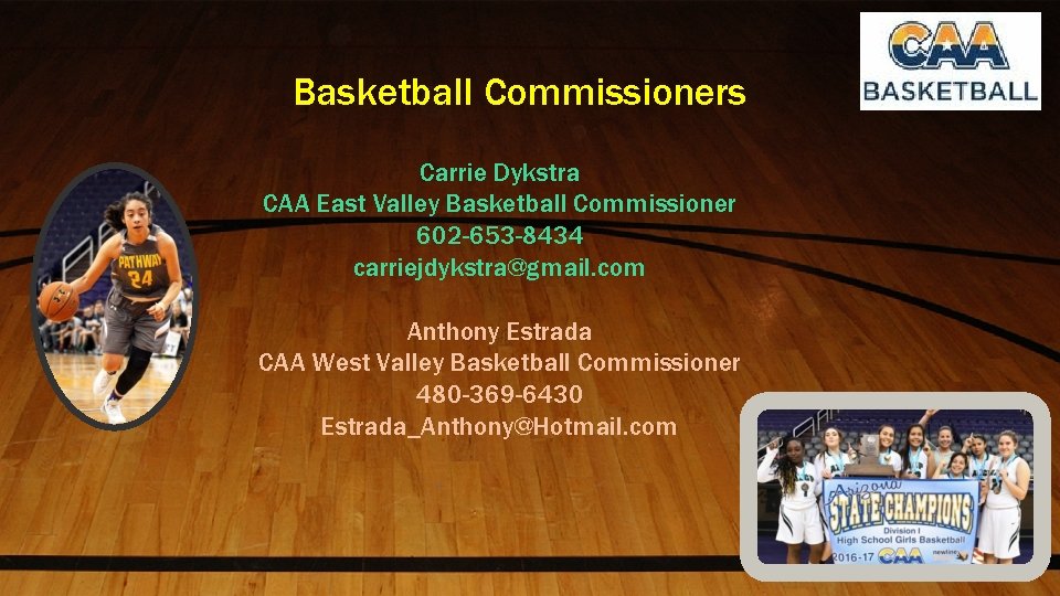 Basketball Commissioners Carrie Dykstra CAA East Valley Basketball Commissioner 602 -653 -8434 carriejdykstra@gmail. com