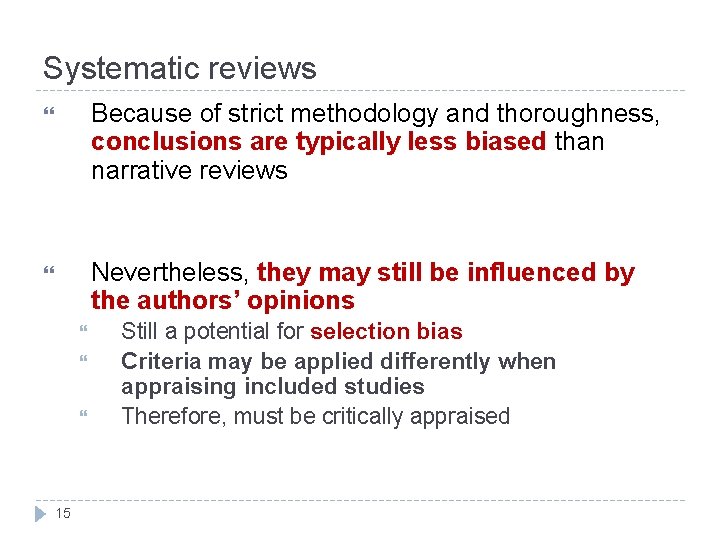 Systematic reviews Because of strict methodology and thoroughness, conclusions are typically less biased than Systematic reviews Because of strict methodology and thoroughness, conclusions are typically less biased than