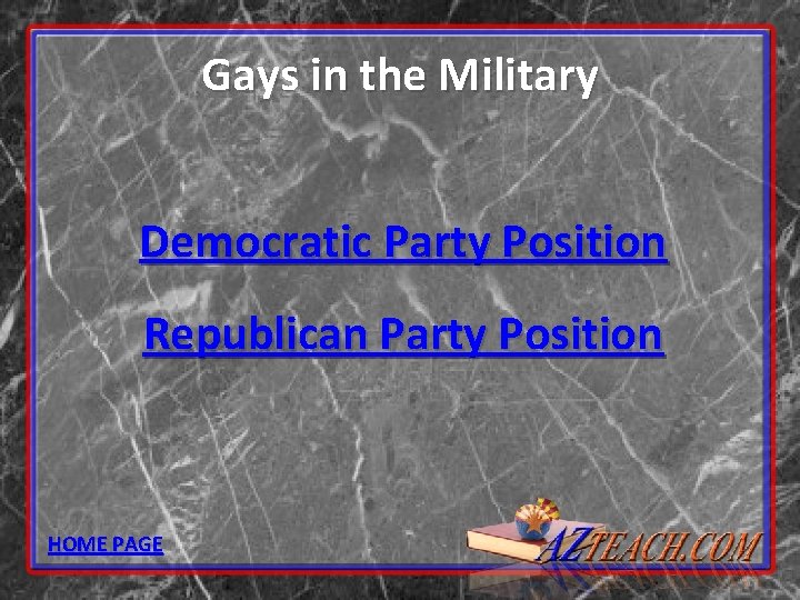 Gays in the Military Democratic Party Position Republican Party Position HOME PAGE 