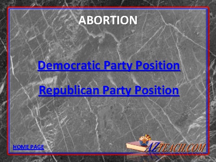 ABORTION Democratic Party Position Republican Party Position HOME PAGE 