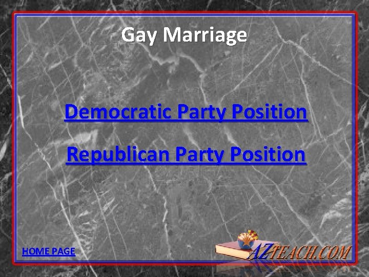 Gay Marriage Democratic Party Position Republican Party Position HOME PAGE 