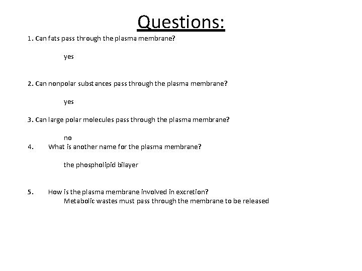 Questions: 1. Can fats pass through the plasma membrane? yes 2. Can nonpolar substances