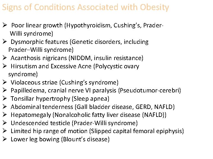 Signs of Conditions Associated with Obesity Ø Poor linear growth (Hypothyroidism, Cushing’s, Prader- Willi