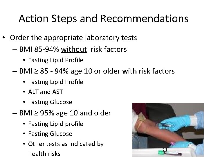 Action Steps and Recommendations • Order the appropriate laboratory tests – BMI 85 -94%