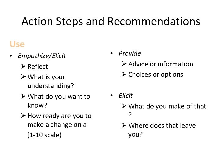 Action Steps and Recommendations Use • Empathize/Elicit Ø Reflect Ø What is your understanding?