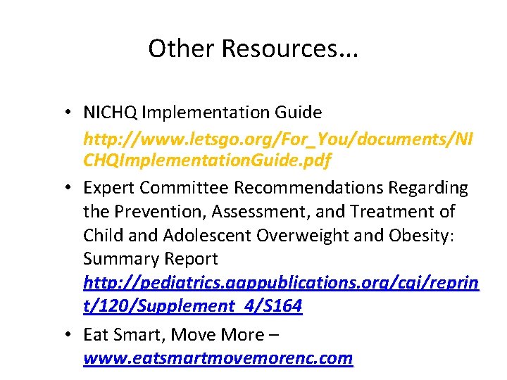 Other Resources… • NICHQ Implementation Guide http: //www. letsgo. org/For_You/documents/NI CHQImplementation. Guide. pdf •
