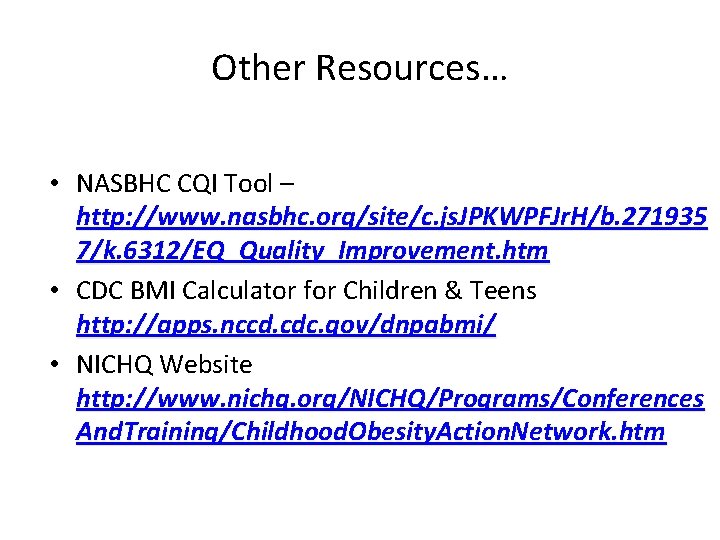 Other Resources… • NASBHC CQI Tool – http: //www. nasbhc. org/site/c. js. JPKWPFJr. H/b.