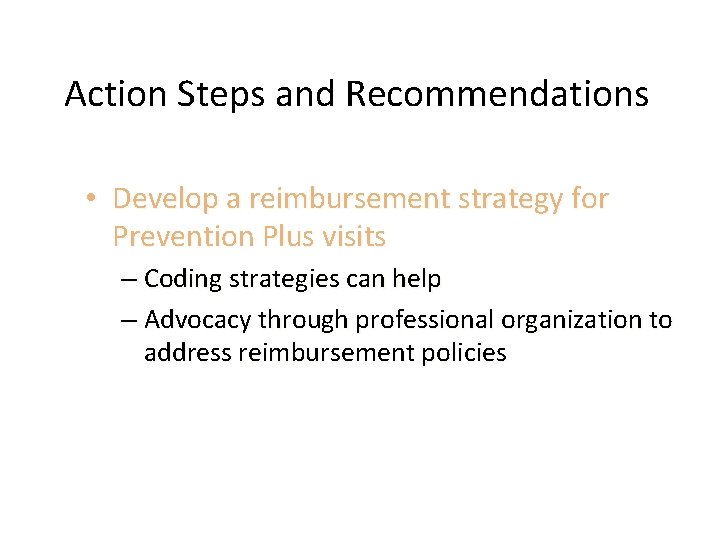 Action Steps and Recommendations • Develop a reimbursement strategy for Prevention Plus visits –