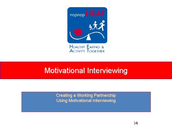 Motivational Interviewing Creating a Working Partnership Using Motivational Interviewing 34 