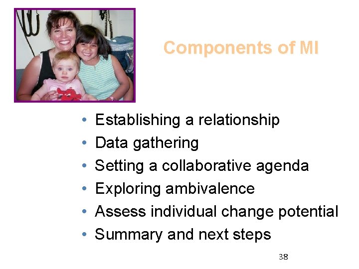 Components of MI • • • Establishing a relationship Data gathering Setting a collaborative