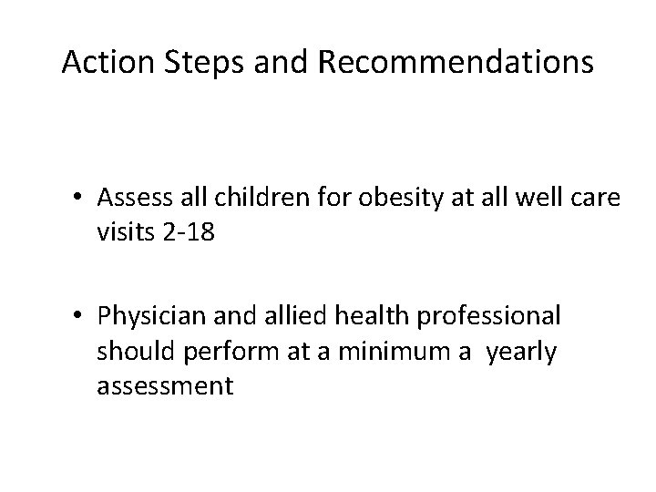 Action Steps and Recommendations • Assess all children for obesity at all well care